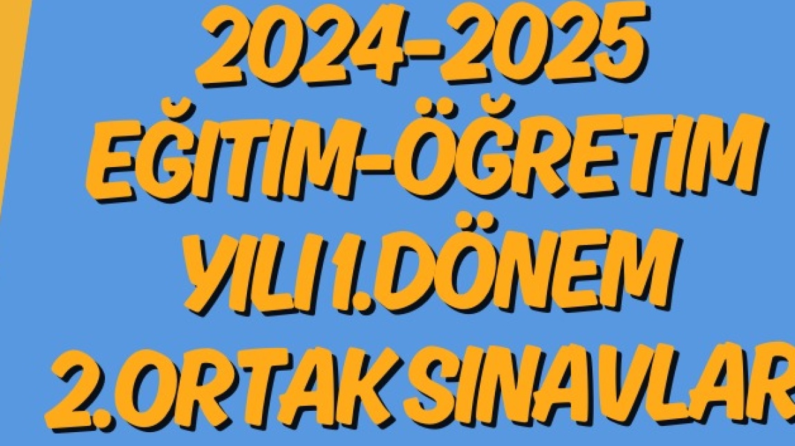 2024-2025 Eğitim Öğretim Yılı 1. Dönem 2. Ortak Sınav Tarihleri